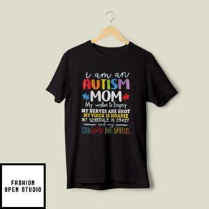 I Am An Autism Mom My Wallet Is Empty My Nerves Are Shot T-Shirt