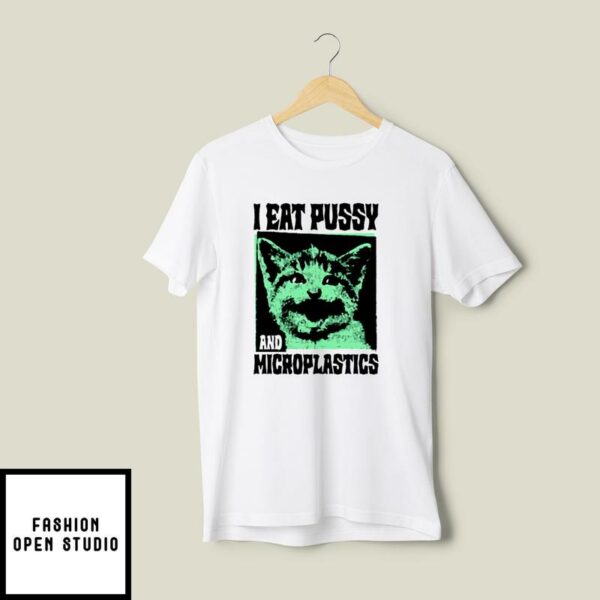 I Eat Pussy And Microplastics T-Shirt