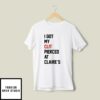 I Got My Clit Pierced At Claire’s T-Shirt