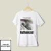 I Have Been Euthanized T-Shirt