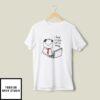 I Have No Idea Wtf I’m Doing T-Shirt