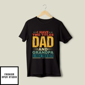 I Have Two Titles Mom And Dad And I Rock Them Both Single Mom T-Shirt