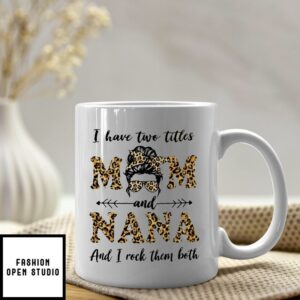I Have Two Titles Mom And Nana And I Rocked Them Both Mug
