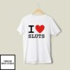 I Love Sluts T-Shirt