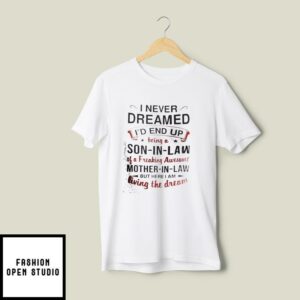 I Never Dreamed Son In Law Of A Freakin Mother In Law T-Shirt
