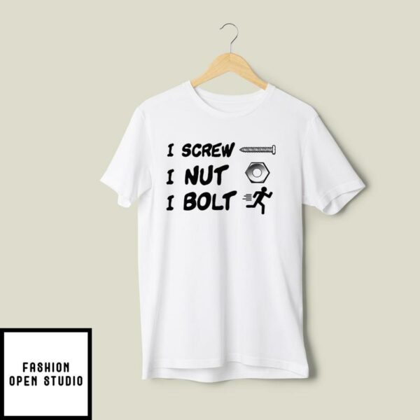 I Screw I Nut I Bolt T-Shirt