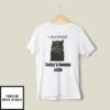 I Survived Today’s Tummy Ache T-Shirt
