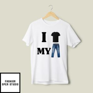 I T-Shirt My Pants T-Shirt