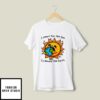 I Yearn For The Sun To Devour The Earth T-Shirt