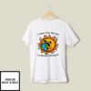 I Yearn For The Sun To Devour The Earth T-Shirt