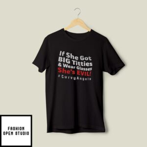 If She Got Big Titties And Wear Glasses She’s Evil T-Shirt