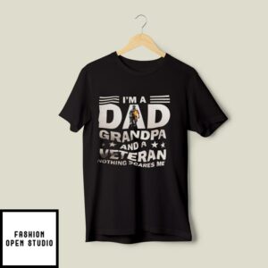 I’m A Dad Grandpa And A Veteran Nothing Scares Me T-Shirt Veteran T-Shirt