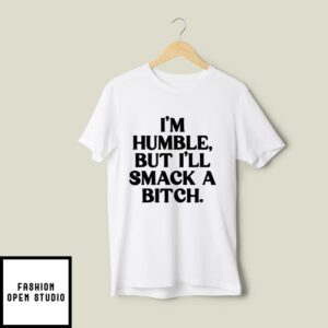 I’m Humble But I’ll Smack a Bitch Raglan Sleeve T-Shirt