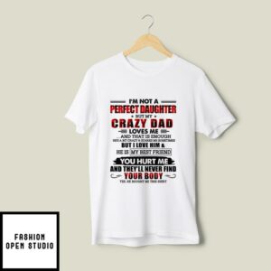 I’m Not A Perfect Daughter But My Crazy Dad Loves Me T-Shirt