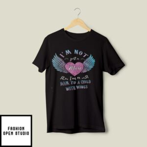 I’m Not Just A Mom I’m A Mom To A Child With Wings T-Shirt