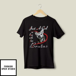 Just A Girl In Love With Her Brutus T-Shirt Dog Lovers