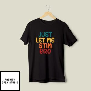 Just Let Me Stim Bro Autism Awareness T-Shirt