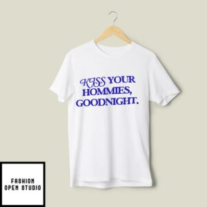 Kiss Your Homies Goodnight T-Shirt