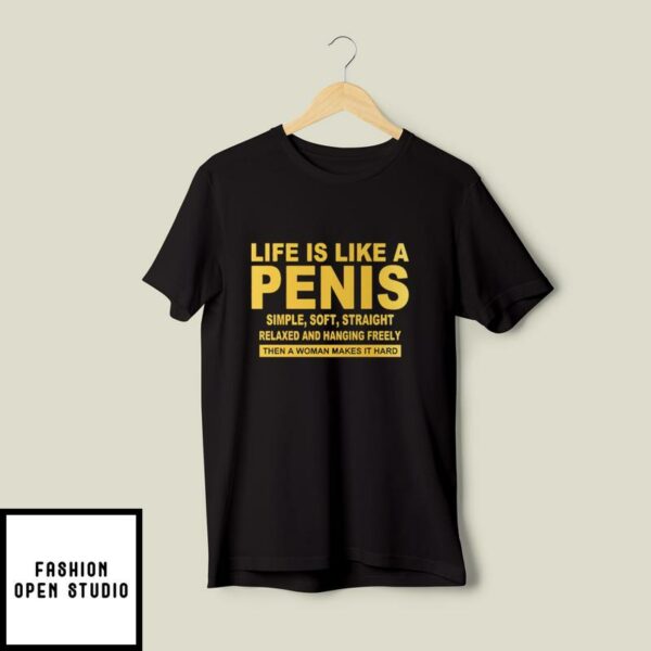 Life Is Like A Penis Simple Soft Straight T-Shirt