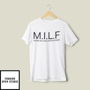 MILF Mom In Love With Food T-Shirt