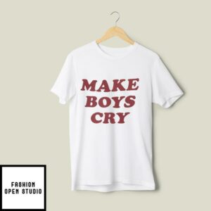 Make Boys Cry T-Shirt