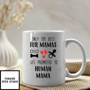 Mama To Be Mug The Best Fur Mamas Get Promoted To Human Mama