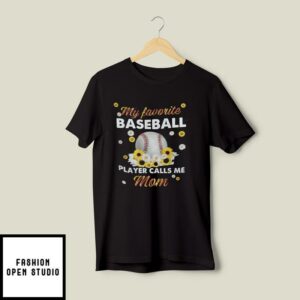My Favourite Baseball Player Calls Me Mom T-Shirt