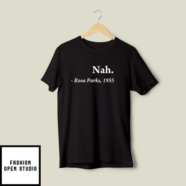 Nah Rosa Parks 1955 Quote Black History Month T-Shirt