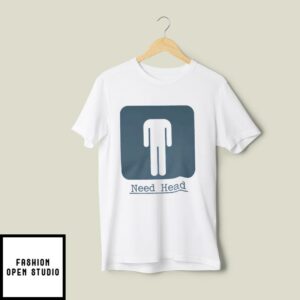 Need Head T-Shirt