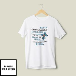 Never Underestimate Autism Mom Covered By Blood Of Jesus T-Shirt April
