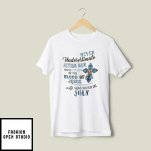 Never Underestimate Autism Mom Covered By Blood Of Jesus T-Shirt July