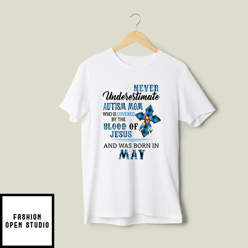 Never Underestimate Autism Mom Covered By Blood Of Jesus T-Shirt May
