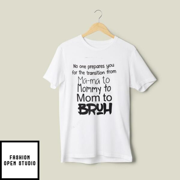 No One Prepares You For The Transition From Mama To Mommy T-Shirt