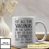 Of All Vaginas I Tumbled Out Of Yours Personalized Mom Mug