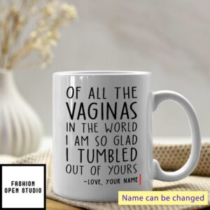 Of All Vaginas I Tumbled Out Of Yours Personalized Mom Mug