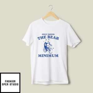 Only Doing The Bear Minimum T-Shirt