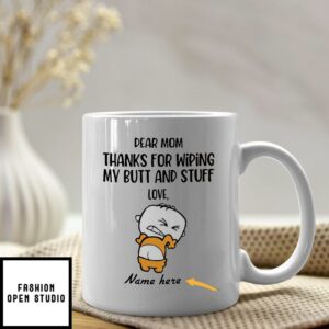 Personalized Dear Mom Thanks For Wiping My Butt And Stuff Mug