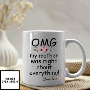 Personalized OMG My Mother Was Right About Everything Mug
