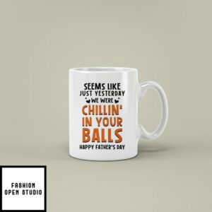 Personalized Seems Like Yesterday I Was Chilling In Your Balls Mug 2 2
