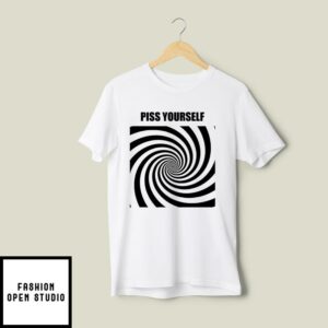 Piss Yourself T-Shirt