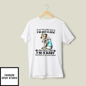 Pitbull Mom T-Shirt I’m Telling You I’m Not A Dog I’m A Baby