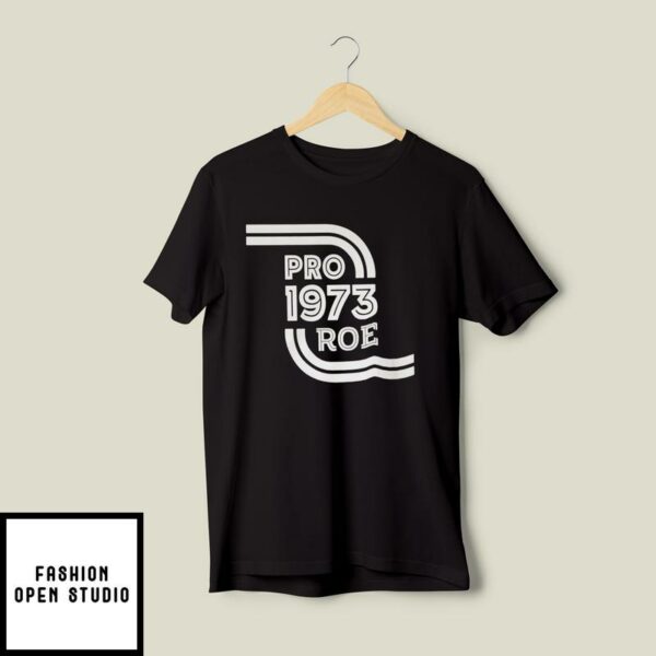 Pro Roe T-Shirt Pro 1973 Roe Pro Roe V Wade