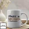 Quarantine Mothers Day Mug The Real Moms Of Quarantine