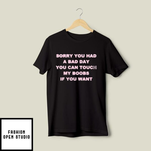 Sorry You Had a Bad Day You Can Touch My Boobs If You Want Ringer T-Shirt