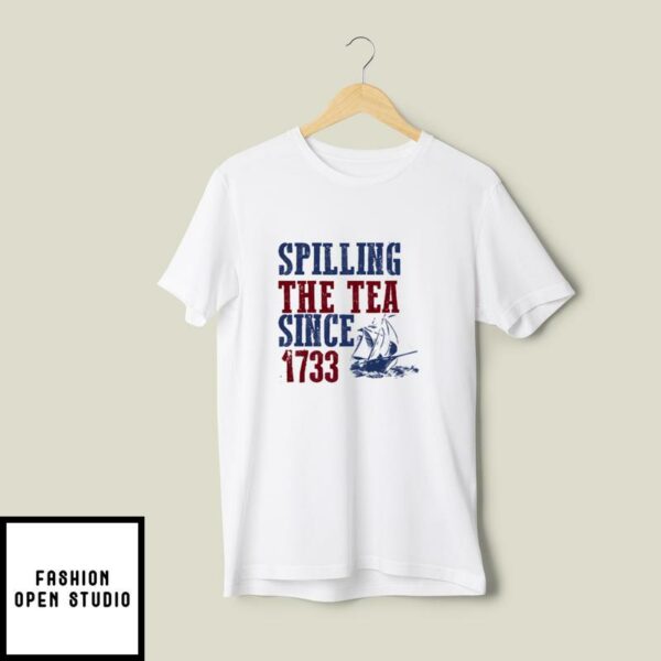 Spilling The Tea Since 1773 T-Shirt