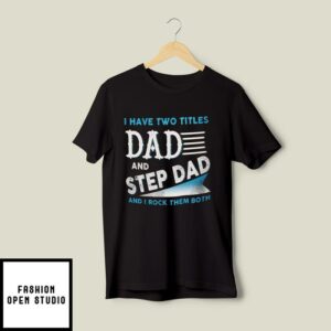 Stepdad T-Shirt Two Titles Dad And Step Dad I Rock Them Both
