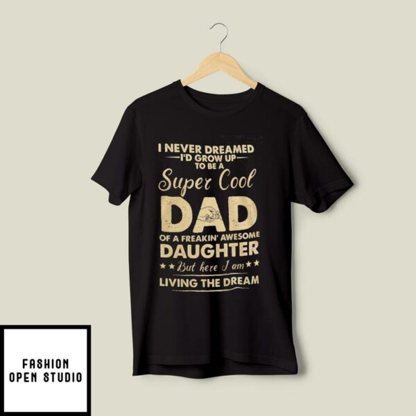 Super Cool Dad Of A Freaking Awesome Daughter T-Shirt