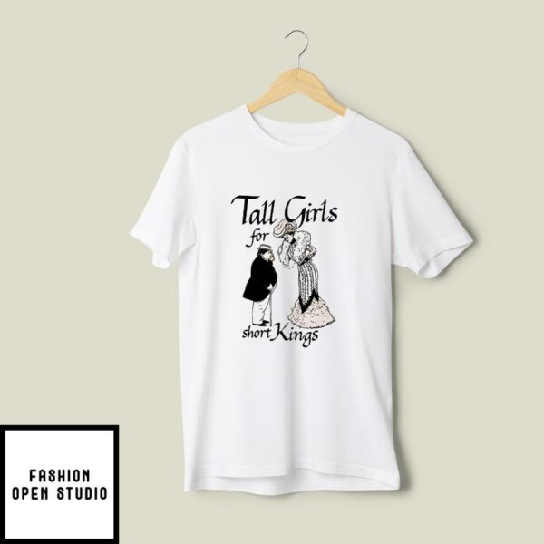 Tall Girls For Short Kings T-Shirt