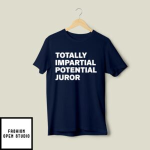 Totally Impartial Potential Juror T-Shirt