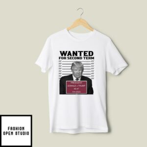 Trump Mugshot Wanted For Second Term T-Shirt
